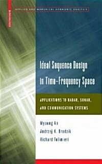 Ideal Sequence Design in Time-Frequency Space: Applications to Radar, Sonar, and Communication Systems (Hardcover)