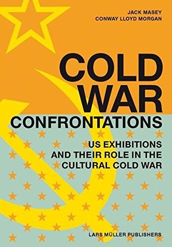 Cold War Confrontations: US Exhibitions and Their Role in the Cultural Cold War (Hardcover)