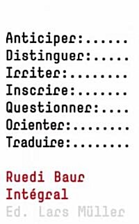 Ruedi Baur Integral: Anticipating, Questioning, Inscribing, Distinguishing, Irritating, Orienting, Translating (Hardcover)