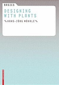 Basics Designing with Plants (Hardcover)