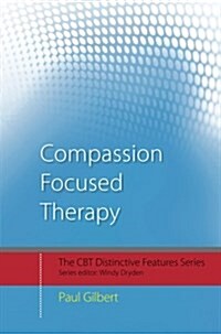 Compassion Focused Therapy : Distinctive Features (Paperback)