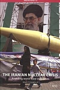 The Iranian Nuclear Crisis : Avoiding Worst-Case Outcomes (Paperback)