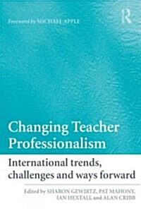 Changing Teacher Professionalism : International Trends, Challenges and Ways Forward (Paperback)