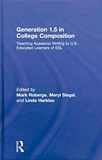 Generation 1.5 in College Composition: Teaching Academic Writing to U.S.-Educated Learners of ESL (Hardcover)