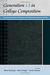 Generation 1.5 in College Composition: Teaching Academic Writing to U.S.-Educated Learners of ESL (Paperback)