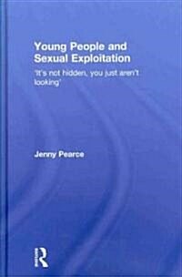 Young People and Sexual Exploitation : Its Not Hidden, You Just Arent Looking (Hardcover)