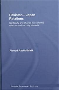 Pakistan-Japan Relations : Continuity and Change in Economic Relations and Security Interests (Hardcover)