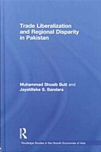 Trade Liberalisation and Regional Disparity in Pakistan (Hardcover)