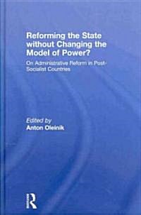 Reforming the State without Changing the Model of Power? : On Administrative Reform in Post-socialist Countries (Hardcover)