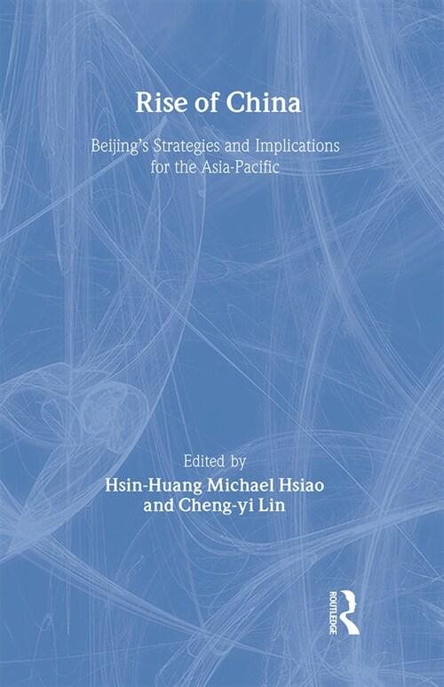 Rise of China : Beijing’s Strategies and Implications for the Asia-Pacific (Hardcover)