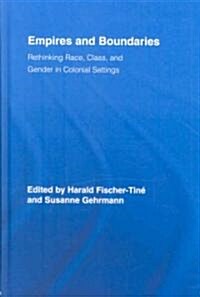 Empires and Boundaries : Race, Class, and Gender in Colonial Settings (Hardcover)