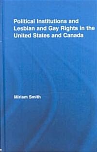 Political Institutions and Lesbian and Gay Rights in the United States and Canada (Hardcover)