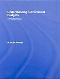 Understanding Government Budgets : A Practical Guide (Hardcover)