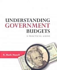 Understanding Government Budgets : A Practical Guide (Paperback)