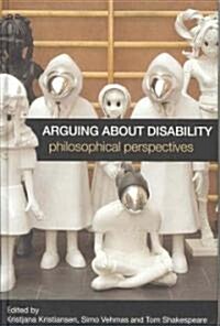 Arguing About Disability : Philosophical Perspectives (Hardcover)
