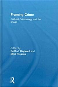 Framing Crime : Cultural Criminology and the Image (Hardcover)