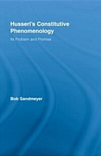 Husserls Constitutive Phenomenology : Its Problem and Promise (Hardcover)