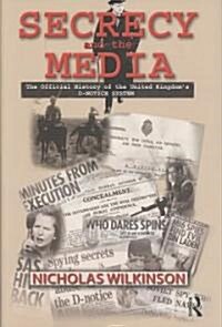 Secrecy and the Media : The Official History of the United Kingdoms D-Notice System (Hardcover)
