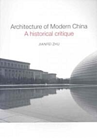 Architecture of Modern China : A Historical Critique (Paperback)