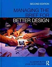 Managing the Brief for Better Design (Hardcover, 2 ed)