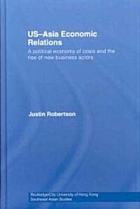 US-Asia Economic Relations : A political economy of crisis and the rise of new business actors (Hardcover)