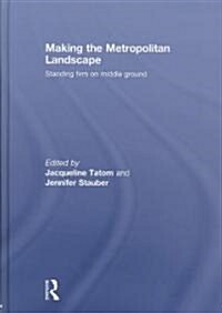 Making the Metropolitan Landscape : Standing Firm on Middle Ground (Hardcover)