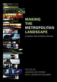 Making the Metropolitan Landscape : Standing Firm on Middle Ground (Paperback)