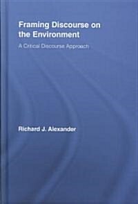 Framing Discourse on the Environment : A Critical Discourse Approach (Hardcover)