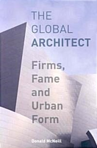 The Global Architect : Firms, Fame and Urban Form (Paperback)
