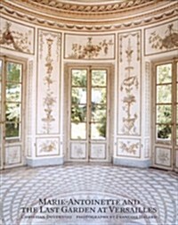 Marie-Antoinette and the Last Garden of Versailles (Hardcover)