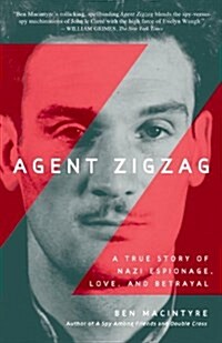 Agent Zigzag: A True Story of Nazi Espionage, Love, and Betrayal (Paperback)
