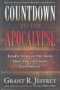 [중고] Countdown to the Apocalypse: Learn to Read the Signs That the Last Days Have Begun (Paperback)