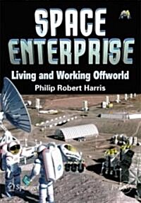 Space Enterprise: Living and Working Offworld in the 21st Century (Paperback)
