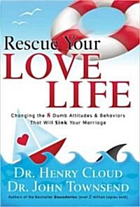 Rescue Your Love Life: Changing the 8 Dumb Attitudes and Behaviors That Will Sink Your Marriage (Paperback)