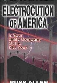 Electrocution of America: Is Your Utility Company Out to Kill You? (Paperback)