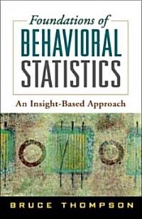 Foundations of Behavioral Statistics: An Insight-Based Approach (Paperback)