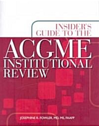 Insiders Guide to the Acgme Institutional Review (Paperback)