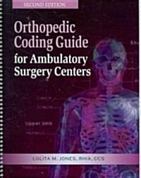 Orthopedic Coding Guide for Ambulatory Surgery Centers (Paperback, 2nd, Spiral)