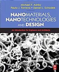 Nanomaterials, Nanotechnologies and Design : An Introduction for Engineers and Architects (Paperback)