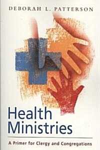Health Ministries: A Primer for Clergy and Congregations (Paperback)