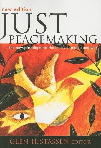 Just Peacemaking: The New Paradigm for the Ethics of Peace and War (Paperback)