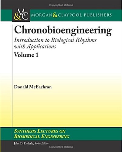 Chronobioengineering: Introduction to Biological Rhythms with Applications, Volume 1 (Paperback)