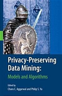Privacy-Preserving Data Mining: Models and Algorithms (Hardcover, 2008)