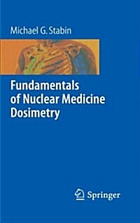 Fundamentals of Nuclear Medicine Dosimetry (Paperback, 2008)