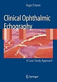 Clinical Ophthalmic Echography: A Case Study Approach (Paperback, 2008)