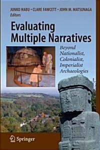 Evaluating Multiple Narratives: Beyond Nationalist, Colonialist, Imperialist Archaeologies (Paperback)