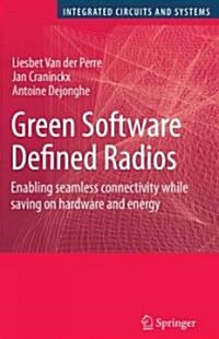 Green Software Defined Radios: Enabling Seamless Connectivity While Saving on Hardware and Energy (Hardcover)