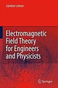 Electromagnetic Field Theory for Engineers and Physicists (Hardcover)