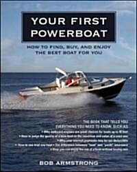 Your First Powerboat: How to Find, Buy, and Enjoy the Best Boat for You (Paperback)