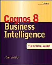 IBM Cognos 8 Business Intelligence: The Official Guide (Paperback)